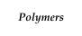 Polymers